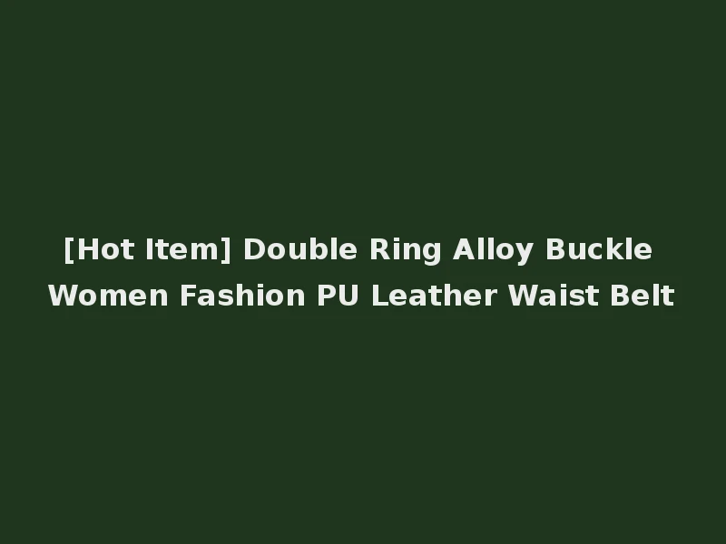 [Hot Item] Double Ring Alloy Buckle Women Fashion PU Leather Waist Belt