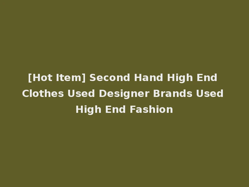 [Hot Item] Second Hand High End Clothes Used Designer Brands Used High End Fashion