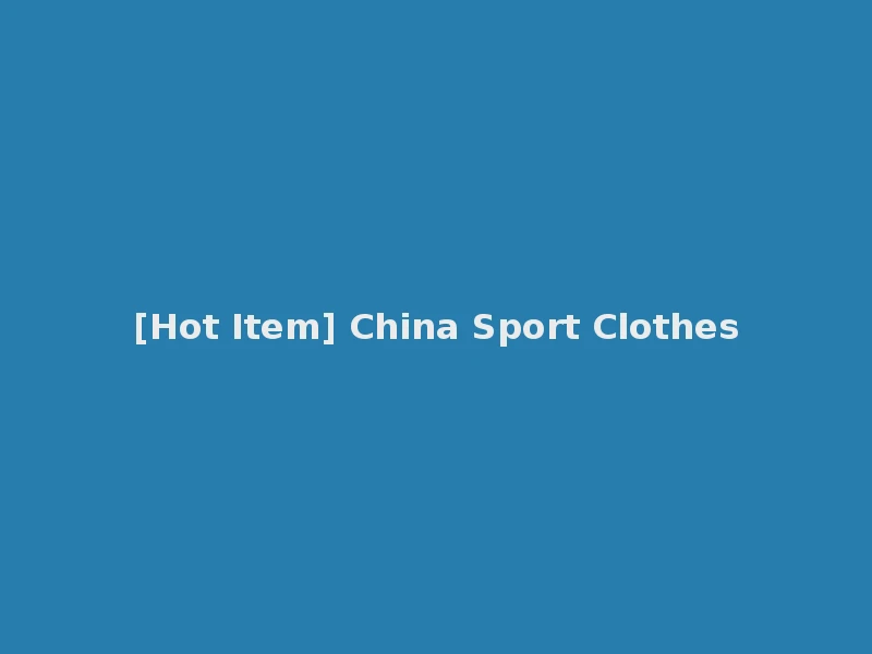 [Hot Item] China Sport Clothes