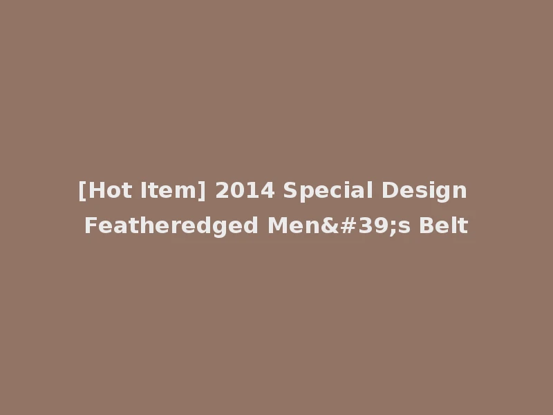 [Hot Item] 2014 Special Design Featheredged Men's Belt