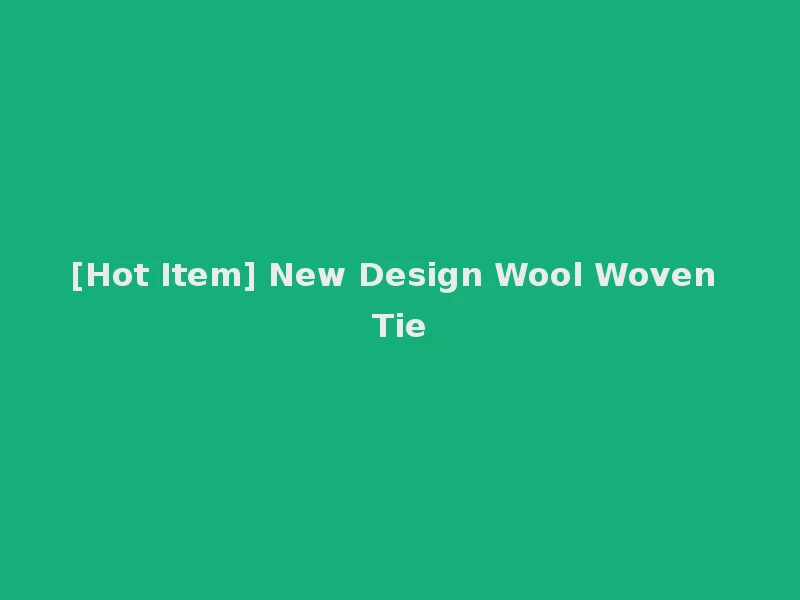 [Hot Item] New Design Wool Woven Tie
