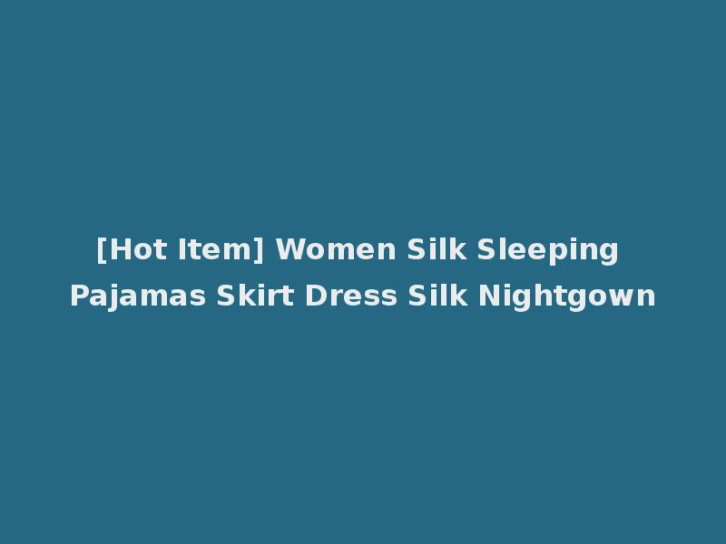 [Hot Item] Women Silk Sleeping Pajamas Skirt Dress Silk Nightgown