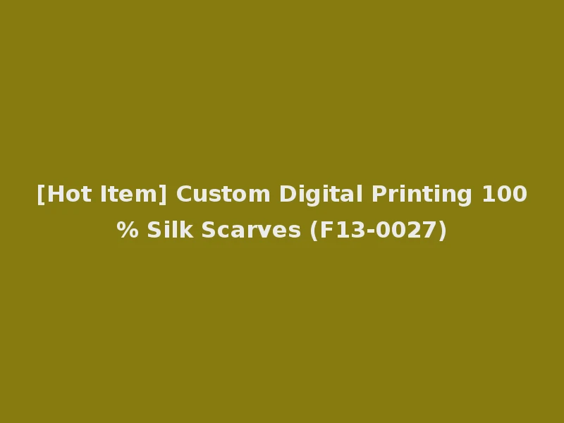 [Hot Item] Custom Digital Printing 100% Silk Scarves (F13-0027)