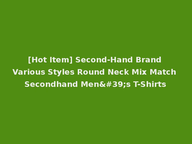 [Hot Item] Second-Hand Brand Various Styles Round Neck Mix Match Secondhand Men's T-Shirts