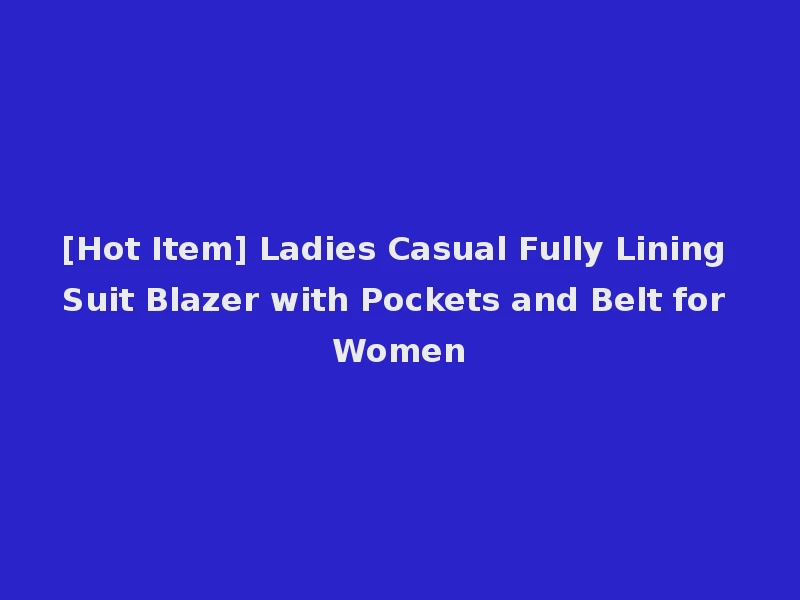 [Hot Item] Ladies Casual Fully Lining Suit Blazer with Pockets and Belt for Women
