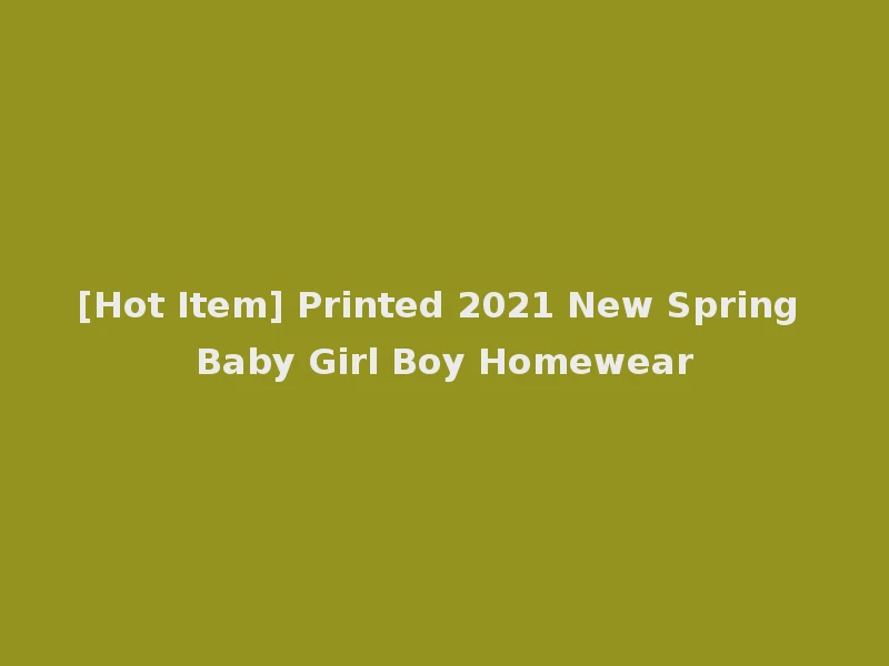 [Hot Item] Printed 2021 New Spring Baby Girl Boy Homewear