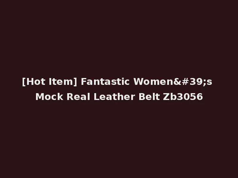 [Hot Item] Fantastic Women's Mock Real Leather Belt Zb3056