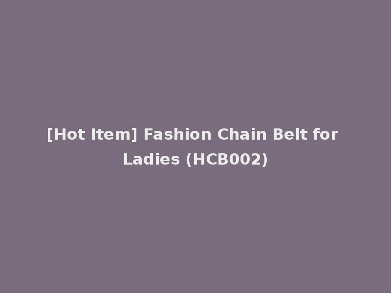 [Hot Item] Fashion Chain Belt for Ladies (HCB002)