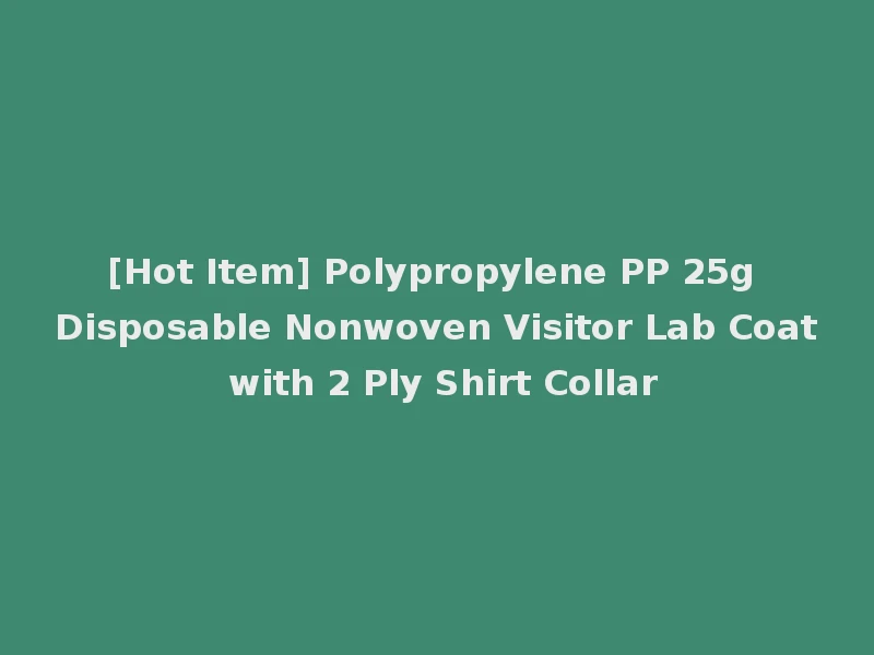 [Hot Item] Polypropylene PP 25g Disposable Nonwoven Visitor Lab Coat with 2 Ply Shirt Collar