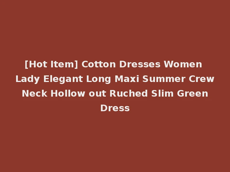 [Hot Item] Cotton Dresses Women Lady Elegant Long Maxi Summer Crew Neck Hollow out Ruched Slim Green Dress