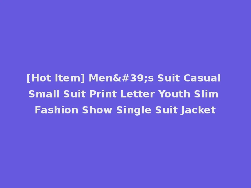 [Hot Item] Men's Suit Casual Small Suit Print Letter Youth Slim Fashion Show Single Suit Jacket