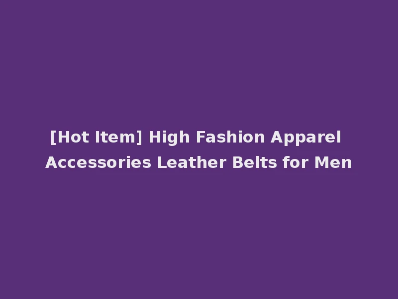 [Hot Item] High Fashion Apparel Accessories Leather Belts for Men