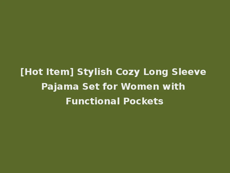 [Hot Item] Stylish Cozy Long Sleeve Pajama Set for Women with Functional Pockets