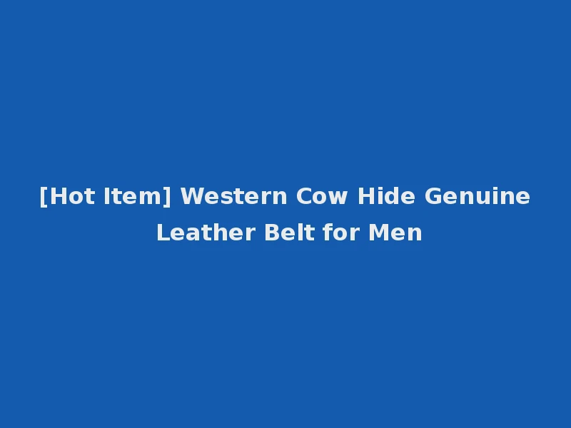 [Hot Item] Western Cow Hide Genuine Leather Belt for Men