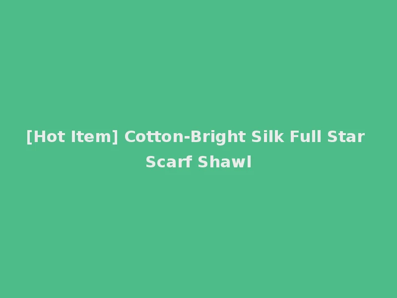 [Hot Item] Cotton-Bright Silk Full Star Scarf Shawl