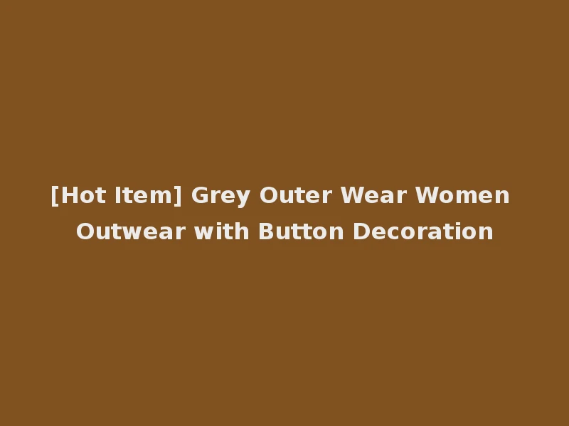 [Hot Item] Grey Outer Wear Women Outwear with Button Decoration
