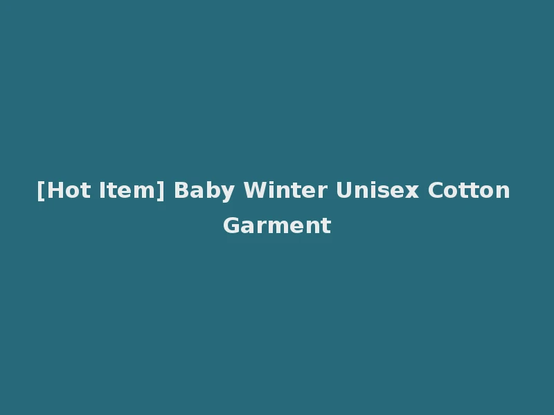 [Hot Item] Baby Winter Unisex Cotton Garment