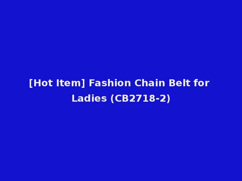 [Hot Item] Fashion Chain Belt for Ladies (CB2718-2)