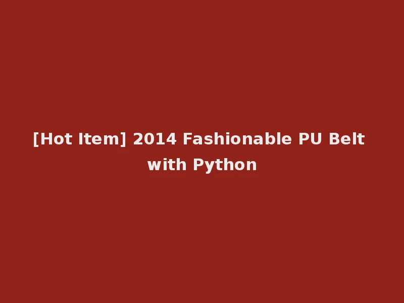 [Hot Item] 2014 Fashionable PU Belt with Python