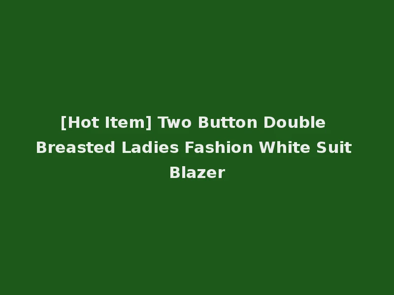 [Hot Item] Two Button Double Breasted Ladies Fashion White Suit Blazer