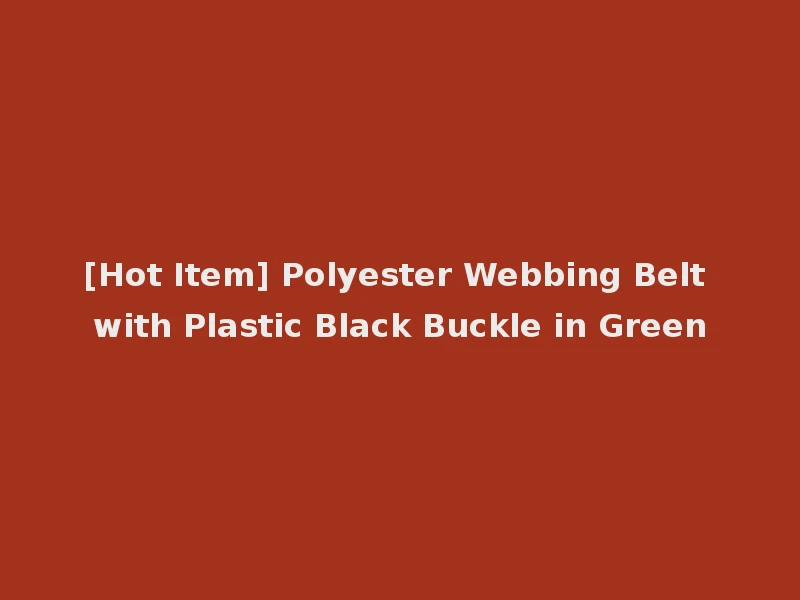 [Hot Item] Polyester Webbing Belt with Plastic Black Buckle in Green