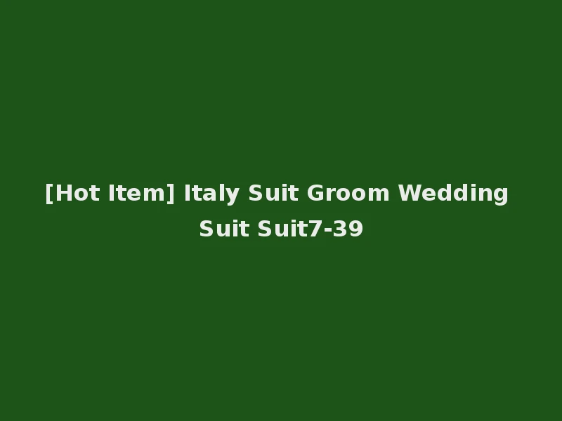 [Hot Item] Italy Suit Groom Wedding Suit Suit7-39