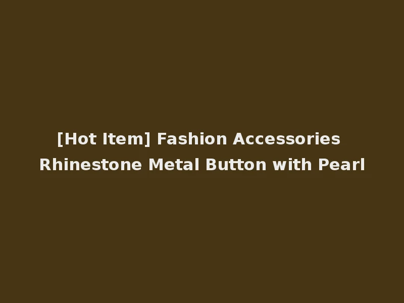 [Hot Item] Fashion Accessories Rhinestone Metal Button with Pearl
