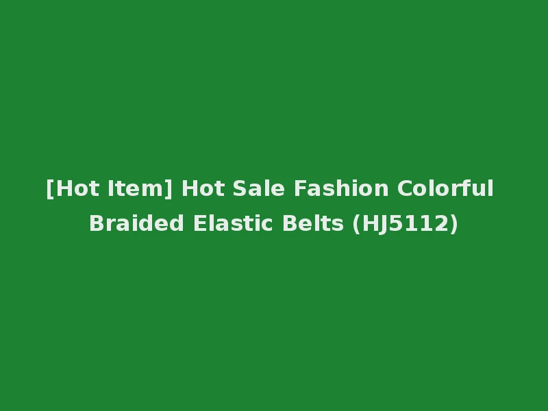 [Hot Item] Hot Sale Fashion Colorful Braided Elastic Belts (HJ5112)