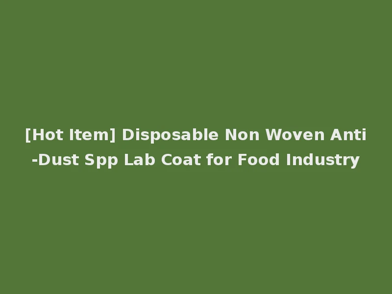 [Hot Item] Disposable Non Woven Anti-Dust Spp Lab Coat for Food Industry