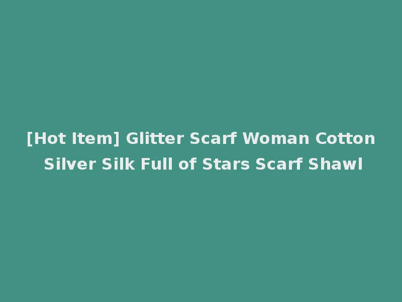 [Hot Item] Glitter Scarf Woman Cotton Silver Silk Full of Stars Scarf Shawl