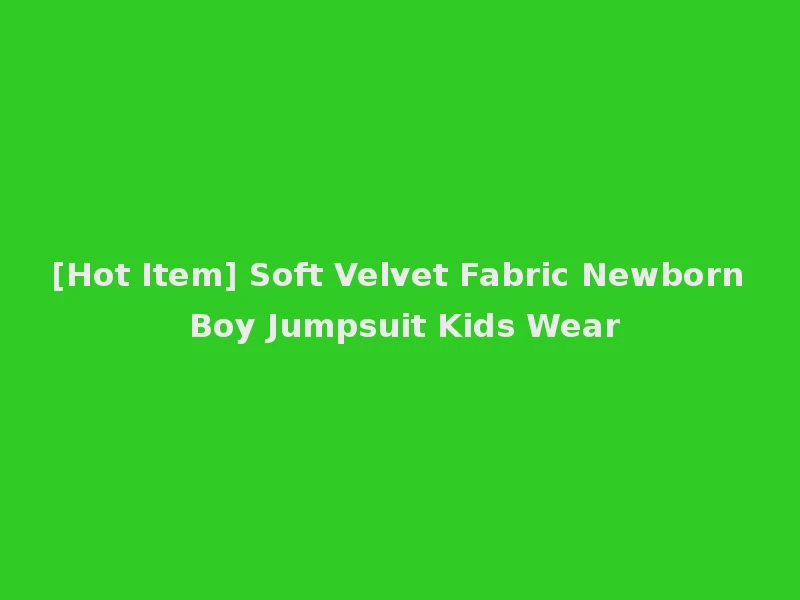 [Hot Item] Soft Velvet Fabric Newborn Boy Jumpsuit Kids Wear