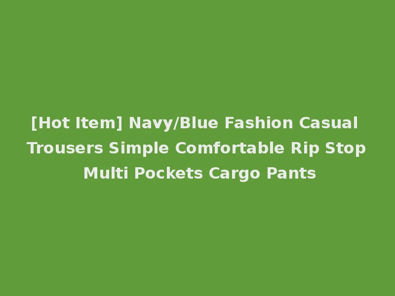 [Hot Item] Navy/Blue Fashion Casual Trousers Simple Comfortable Rip Stop Multi Pockets Cargo Pants