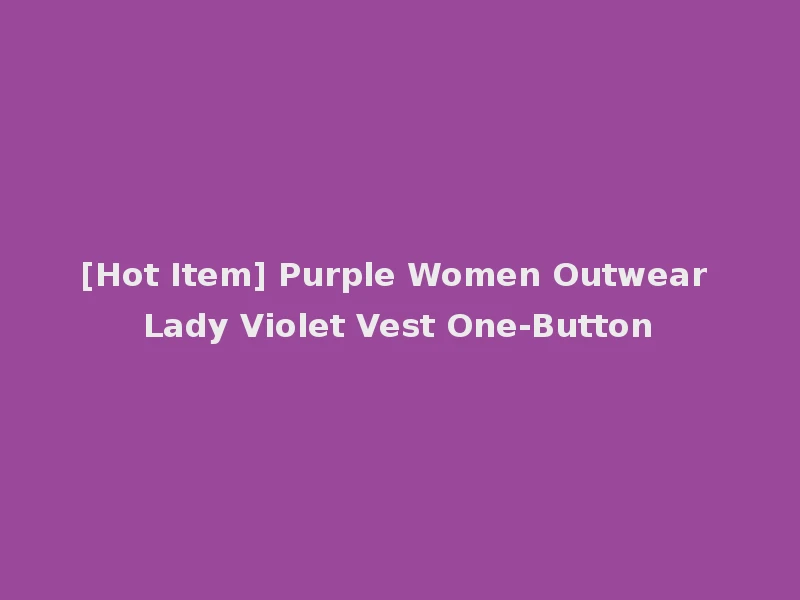 [Hot Item] Purple Women Outwear Lady Violet Vest One-Button