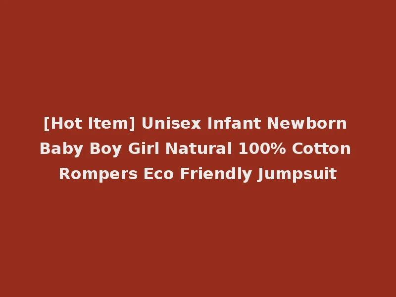 [Hot Item] Unisex Infant Newborn Baby Boy Girl Natural 100% Cotton Rompers Eco Friendly Jumpsuit
