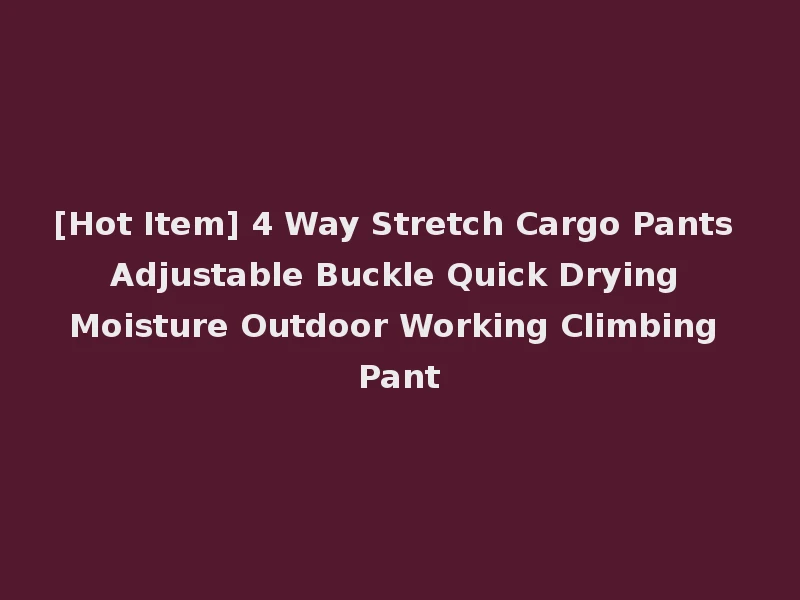 [Hot Item] 4 Way Stretch Cargo Pants Adjustable Buckle Quick Drying Moisture Outdoor Working Climbing Pant