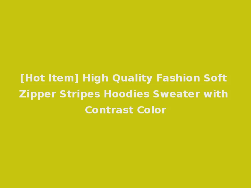 [Hot Item] High Quality Fashion Soft Zipper Stripes Hoodies Sweater with Contrast Color