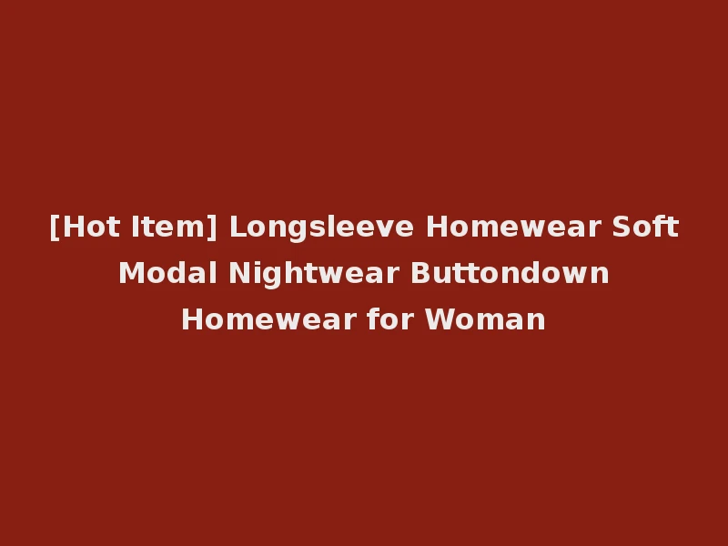 [Hot Item] Longsleeve Homewear Soft Modal Nightwear Buttondown Homewear for Woman