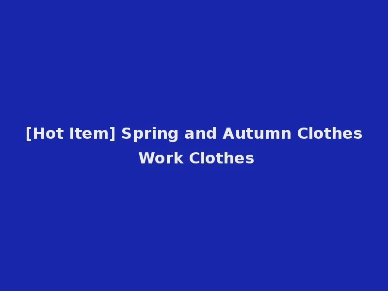 [Hot Item] Spring and Autumn Clothes Work Clothes