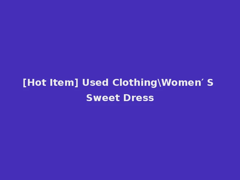 [Hot Item] Used Clothing\Women′ S Sweet Dress