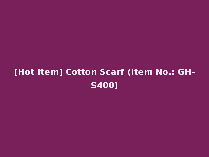 [Hot Item] Cotton Scarf (Item No.: GH-S400)