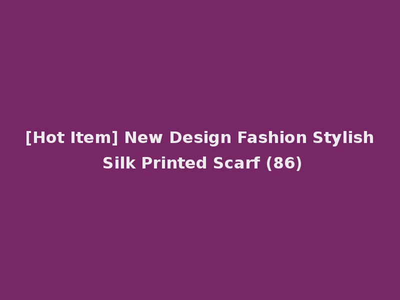 [Hot Item] New Design Fashion Stylish Silk Printed Scarf (86)