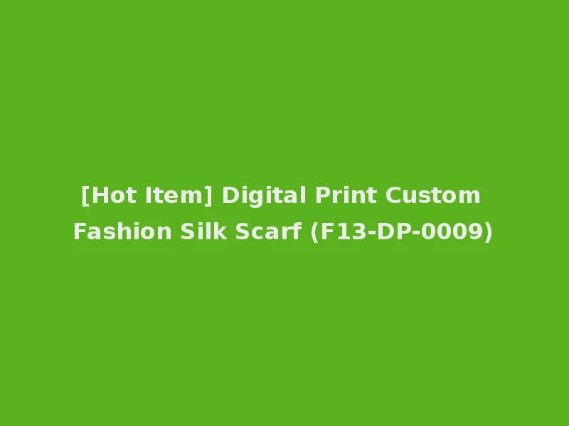 [Hot Item] Digital Print Custom Fashion Silk Scarf (F13-DP-0009)