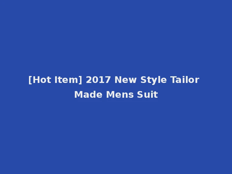 [Hot Item] 2017 New Style Tailor Made Mens Suit