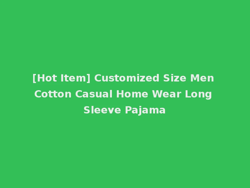 [Hot Item] Customized Size Men Cotton Casual Home Wear Long Sleeve Pajama