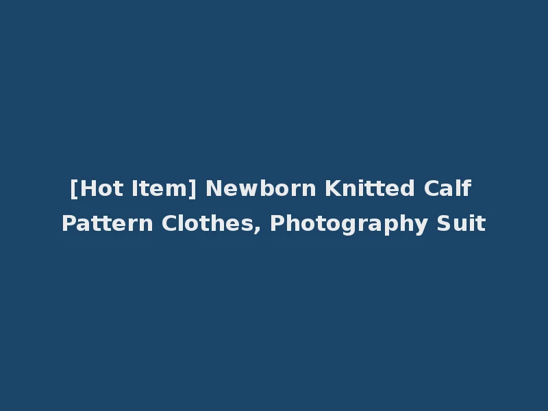 [Hot Item] Newborn Knitted Calf Pattern Clothes, Photography Suit