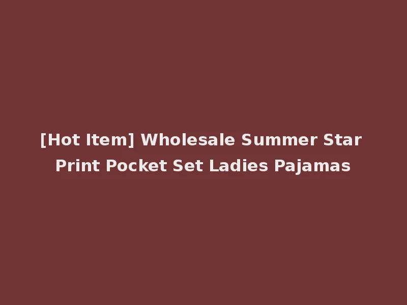 [Hot Item] Wholesale Summer Star Print Pocket Set Ladies Pajamas