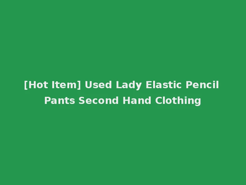 [Hot Item] Used Lady Elastic Pencil Pants Second Hand Clothing