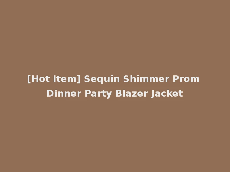 [Hot Item] Sequin Shimmer Prom Dinner Party Blazer Jacket
