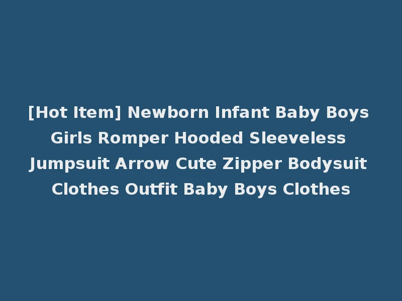 [Hot Item] Newborn Infant Baby Boys Girls Romper Hooded Sleeveless Jumpsuit Arrow Cute Zipper Bodysuit Clothes Outfit Baby Boys Clothes