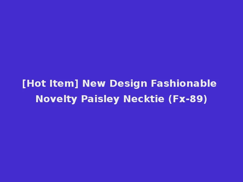 [Hot Item] New Design Fashionable Novelty Paisley Necktie (Fx-89)
